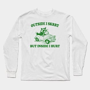 Outside I Skrrt Inside I Hurt, Raccoon T Shirt, Weird T Shirt, Meme T Shirt, Trash Panda T Shirt, Unisex Long Sleeve T-Shirt